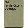 Die landstörzerin Courage; door Grimmelshausen