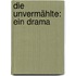 Die unvermählte: Ein Drama