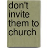 Don't Invite Them to Church by Karen Wilk