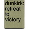 Dunkirk: Retreat To Victory door Julian Thompson