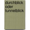 Durchblick oder Tunnelblick by Achim Besel