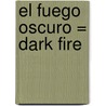 El Fuego Oscuro = Dark Fire by Christine Freehan