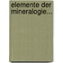 Elemente Der Mineralogie...