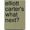 Elliott Carter's What Next? door Guy Capuzzo