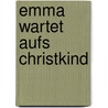 Emma wartet aufs Christkind by Annette Moser
