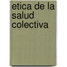 Etica de la salud colectiva door Carolina Manrique