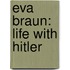 Eva Braun: Life with Hitler