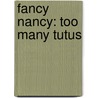 Fancy Nancy: Too Many Tutus by Jane O'Connor