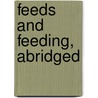 Feeds and Feeding, Abridged by W. A 1850-1932 Henry