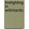 Firefighting in Willimantic door Peter J. Zizka