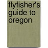 Flyfisher's Guide to Oregon by John Huber