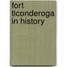 Fort Ticonderoga in History door Helen Ives Gilchrist