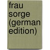 Frau Sorge (German Edition) door Hermann Sudermann