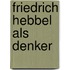 Friedrich Hebbel als Denker