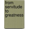 From Servitude to Greatness door Ogunode Sunday