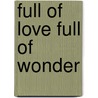 Full Of Love Full Of Wonder door Rachel Kent