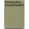 Fünfzig Jahre Museumarbeit door Bode