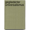 Gegliederter Universalismus door Matthias Bublitz