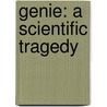 Genie: A Scientific Tragedy door Russ Rymer