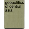 Geopolitics of Central Asia door Ramakrushna Pradhan