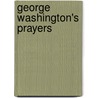 George Washington's Prayers by Robert W. Pelton