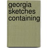 Georgia Sketches Containing door Richard Malcolm Johnston