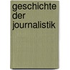 Geschichte Der Journalistik by Ernst Zenker