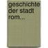 Geschichte Der Stadt Rom...