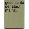 Geschichte der Stadt Mainz. door Karl A. Schaab