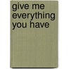 Give Me Everything You Have by James Lasdun