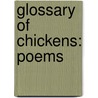 Glossary of Chickens: Poems door Gary J. Whitehead