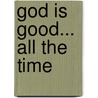 God Is Good... All the Time by Margi Mccombs