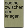 Goethe Zwischen Den Kriegen door Astrida Ment