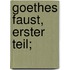 Goethes Faust, erster Teil;