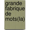 Grande Fabrique de Mots(la) door Valeria Docampo