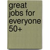 Great Jobs for Everyone 50+ door Kerry Hannon