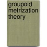 Groupoid Metrization Theory door Sylvie Monniaux