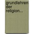 Grundlehren Der Religion...
