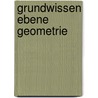 Grundwissen Ebene Geometrie door Michael Körner
