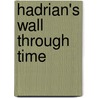 Hadrian's Wall Through Time by Alan Michael Whitworth