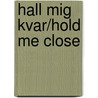 Hall Mig Kvar/Hold Me Close door Gavelin