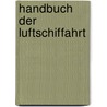 Handbuch Der Luftschiffahrt door Wilhelm Ludwig Moedebeck Hermann