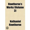Hawthorne's Works  Volume 3 door Nathaniel Hawthorne