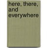 Here, There, and Everywhere by Marshall K. Hall
