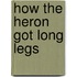 How The Heron Got Long Legs