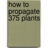 How To Propagate 375 Plants door Richard Rosenfeld