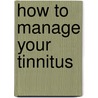 How to Manage Your Tinnitus door Tara L. Zaugg