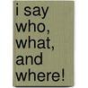 I Say Who, What, and Where! door Merce Cardus