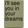 I'll See You in Your Dreams by Tony Miller