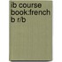 Ib Course Book:French B R/B
